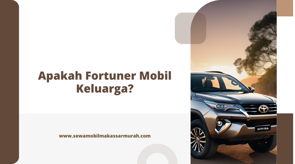 Apakah Fortuner Mobil Keluarga?