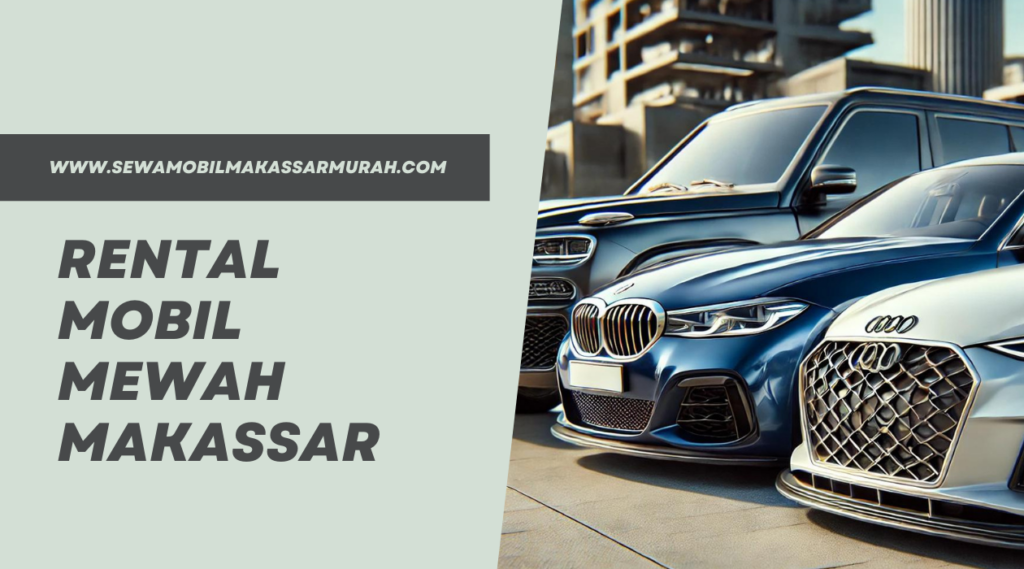 Rental Mobil Mewah Makassar
