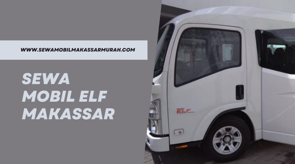 Sewa Mobil Elf Makassar