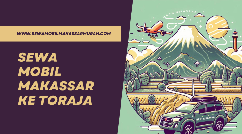 Sewa Mobil Makassar ke Toraja