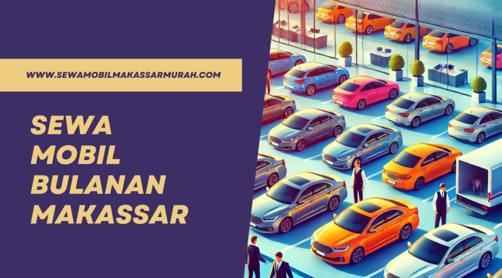 Sewa Mobil Bulanan Makassar
