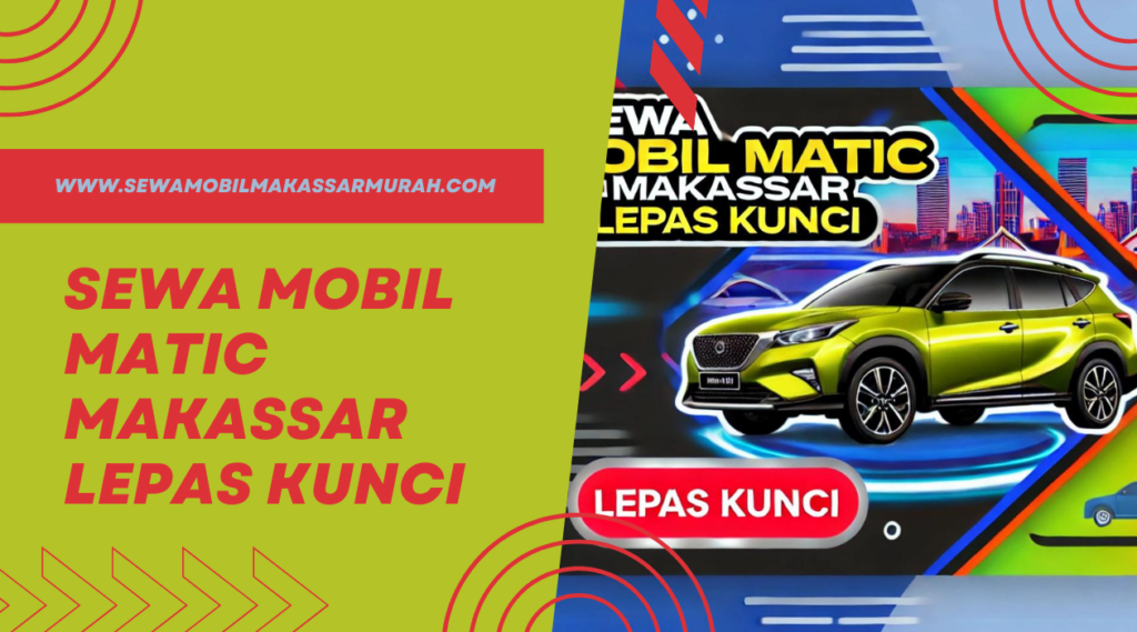 Sewa Mobil Matic Makassar Lepas Kunci