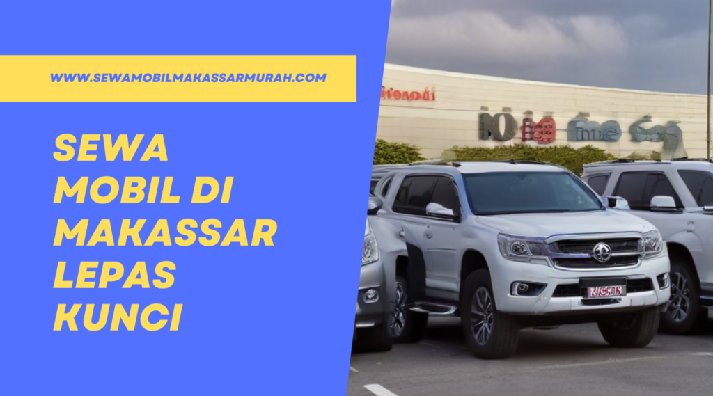 Sewa Mobil di Makassar Lepas Kunci