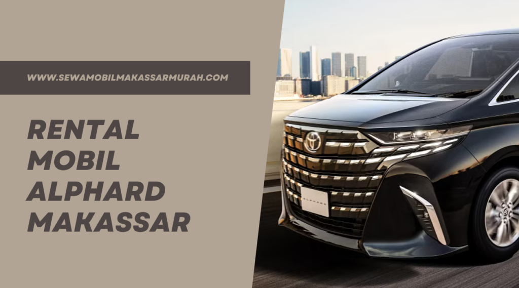 Rental Mobil Alphard Makassar