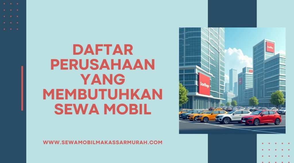 Daftar Perusahaan yang Membutuhkan Sewa Mobil
